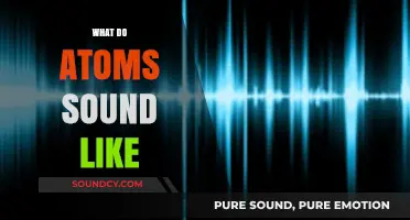 Unveiling the Sonic Secrets: What Do Atoms Sound Like?