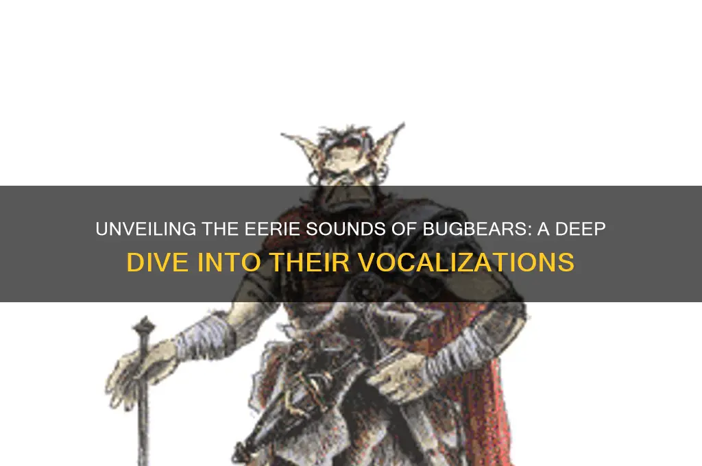 what do bugbears sound like