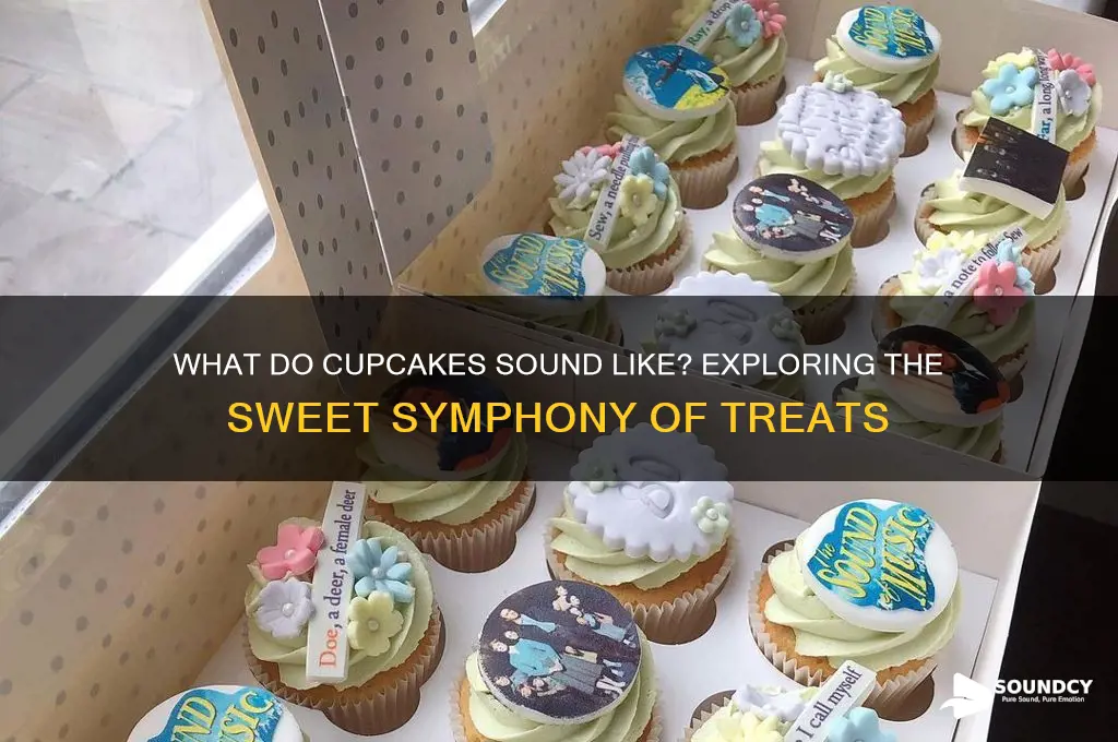 what do cupcakes sound like