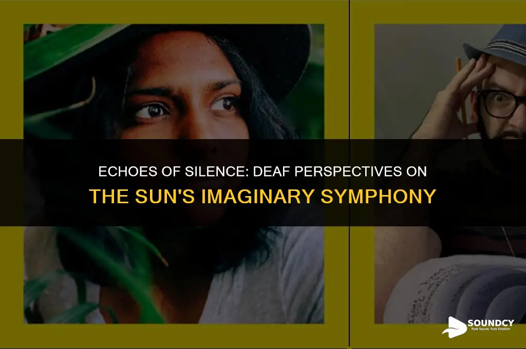 what do deaf people think the sun sounds like