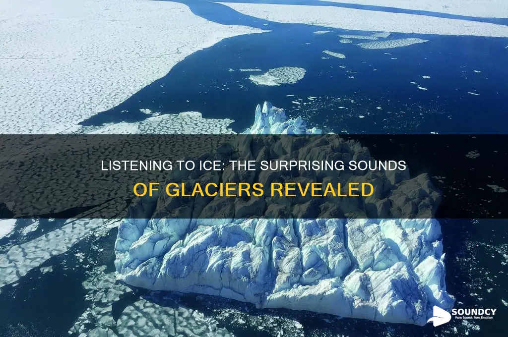 what do glaciers sound like