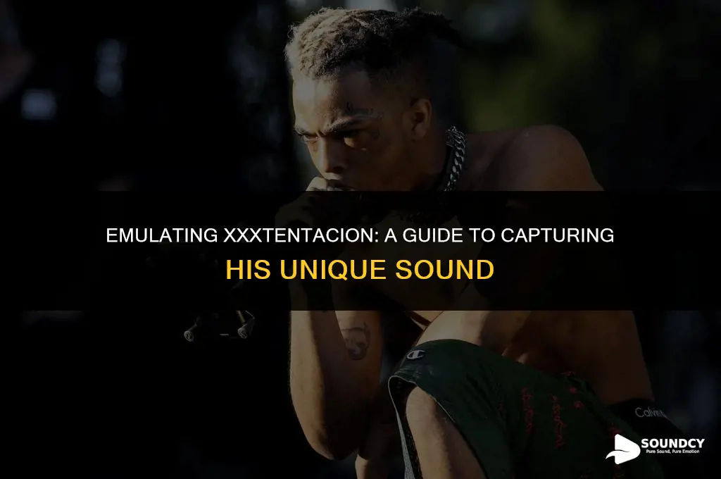 what do i do to sound like this xxxtentacion