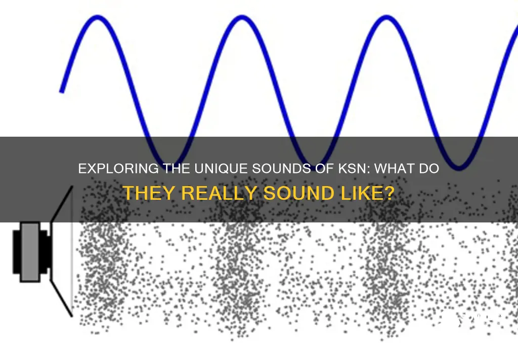 what do ksn sound like