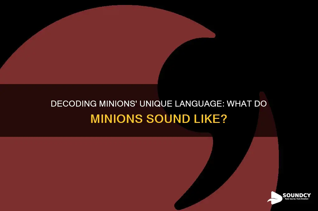 what do minions sound like