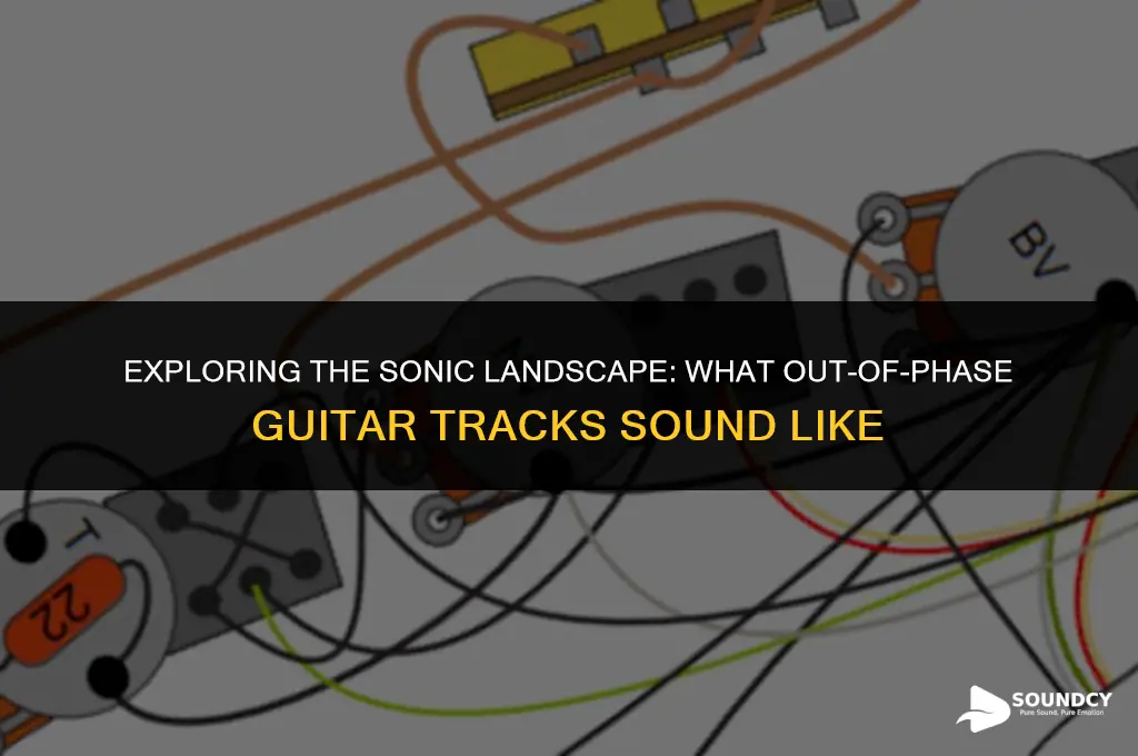what do out of phase guitar track sound like