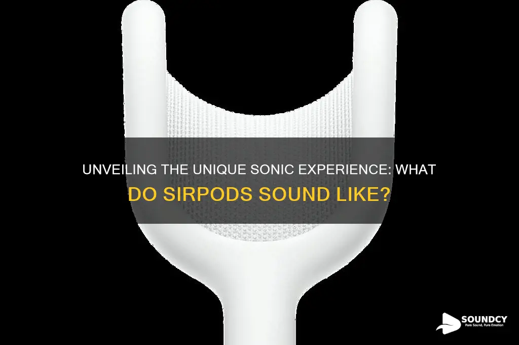 what do sirpods sound like