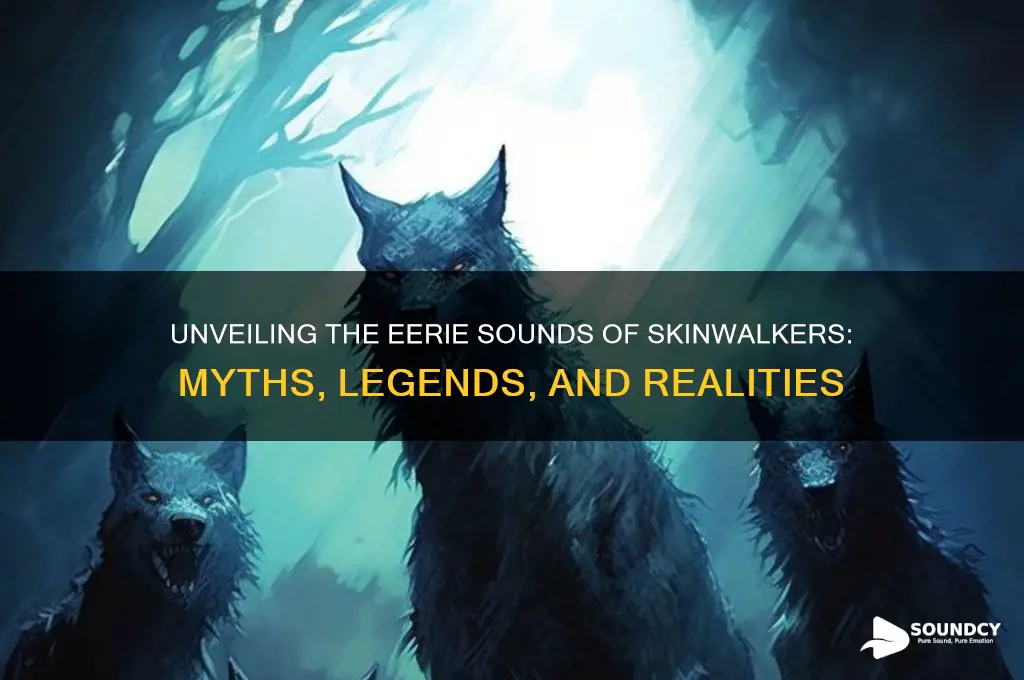 what do skinwalkers sound like