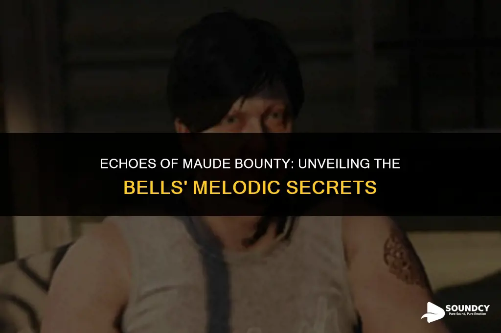 what do the bells sound like on maude bounty