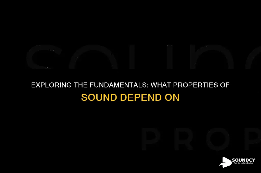 what do the properties of sound depend upon on
