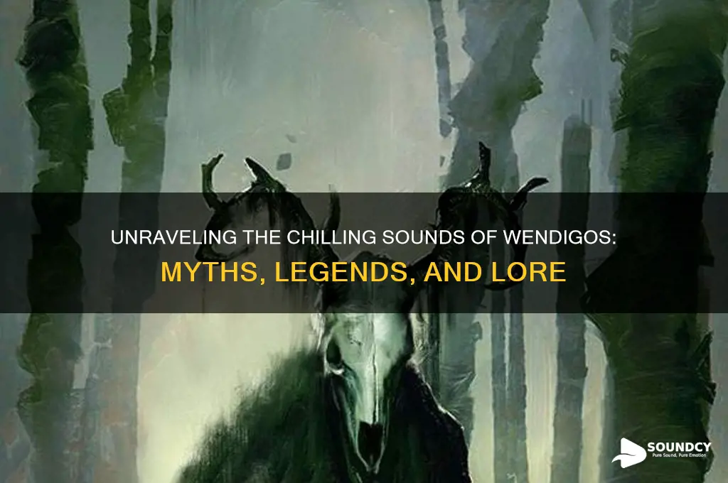 what do wendigos sound like
