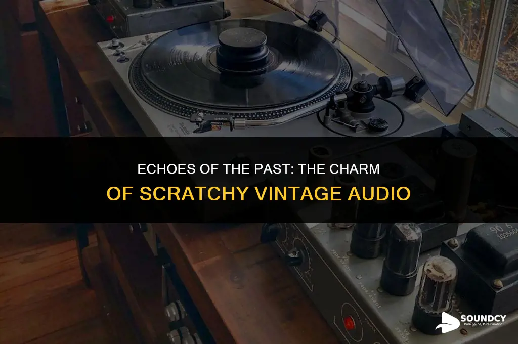 what do you caall vintage audio that sounds scratchy