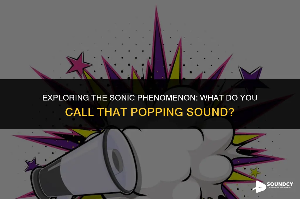 what do you call the sound of popping open