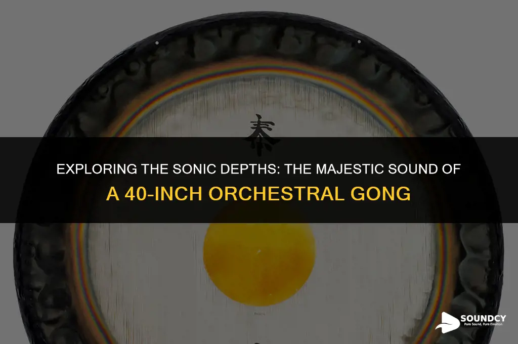what does a 40 inch orchestral gong sound like
