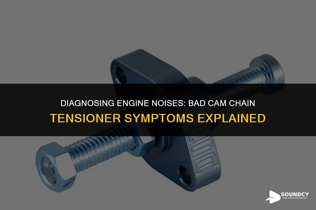 what does a bad cam chain tensioner sound like