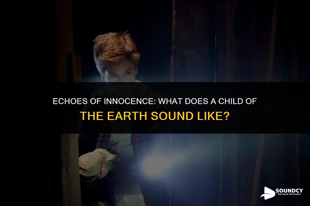what does a child of the earth sound like