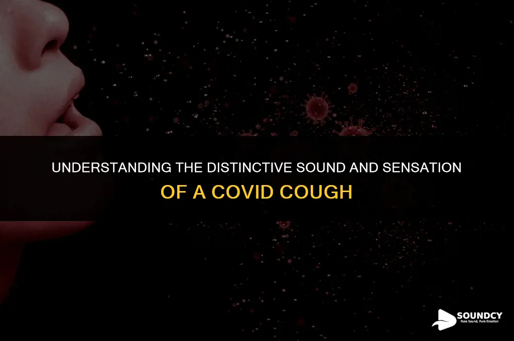 what does a covid cough feel and sound like