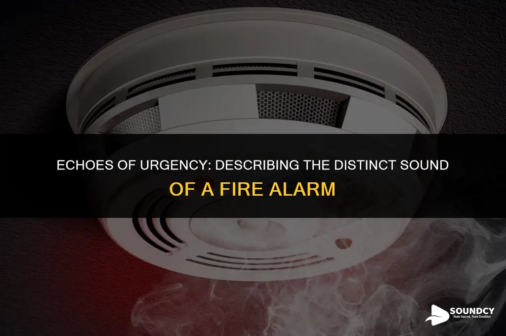 what does a fire alarm sound like in words