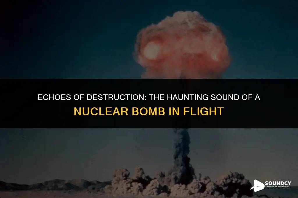what does a nuclear bomb in flight sound like