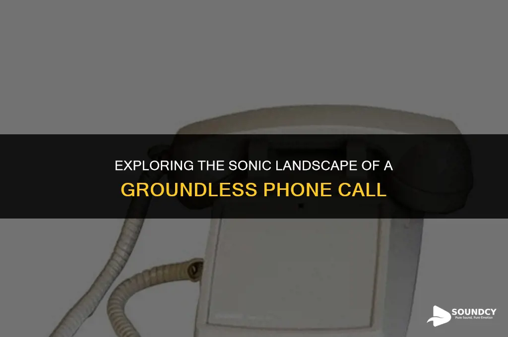 what does a phone without a ground sound like