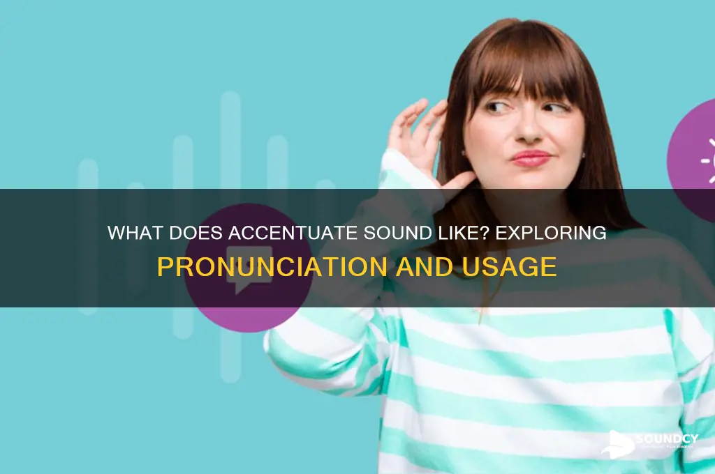what does accentuate sound like