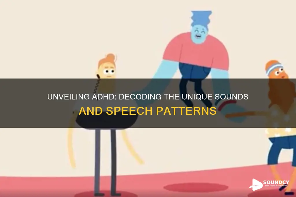 what does adhd sound like