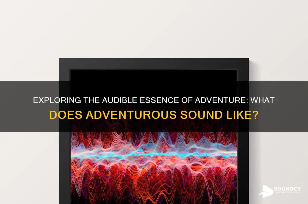 what does adventurous sound like