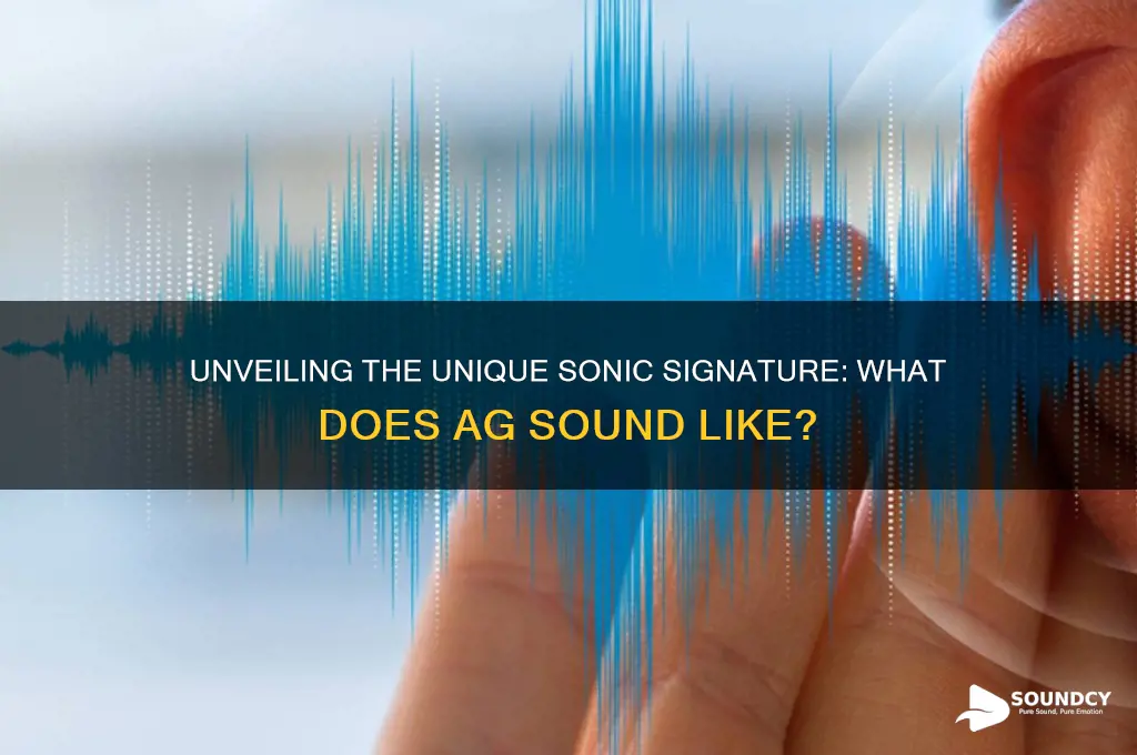 what does ag sound like