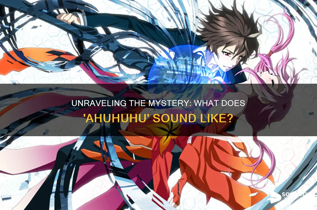 what does ahuhuhu sound like