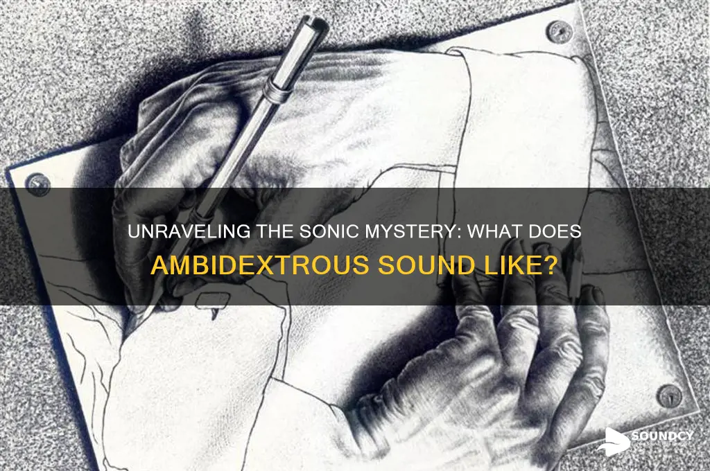 what does ambidextrous sound like