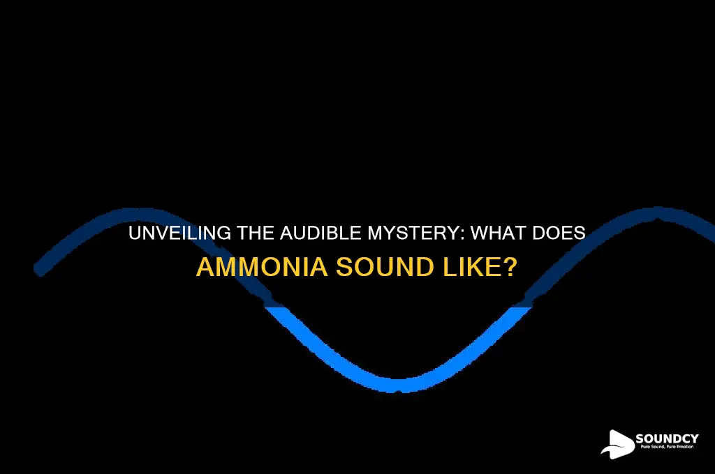what does ammonia sound like