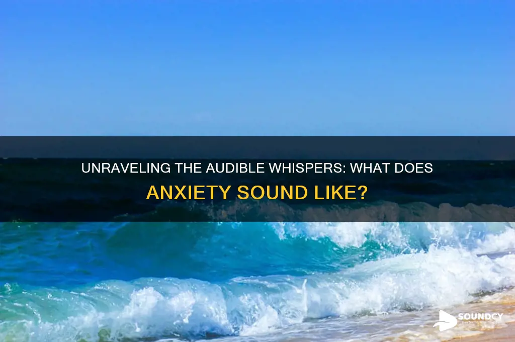 what does anxiety sound like