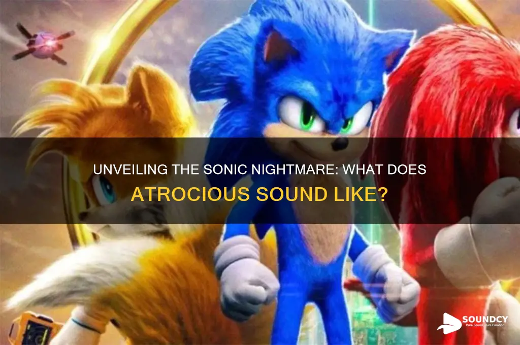 what does atrocious sound like