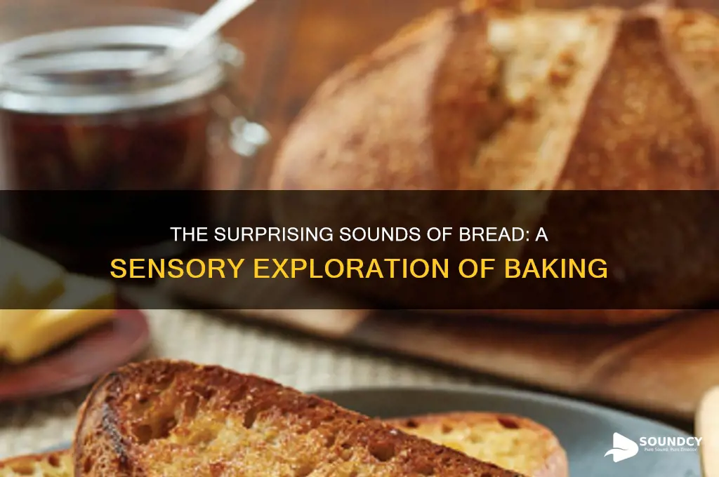 what does bread sound like