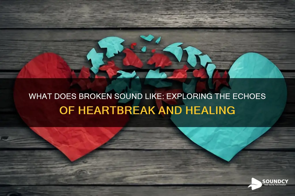 what does broken sounds like