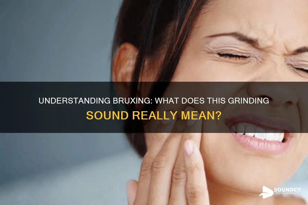 what does bruxing sound like