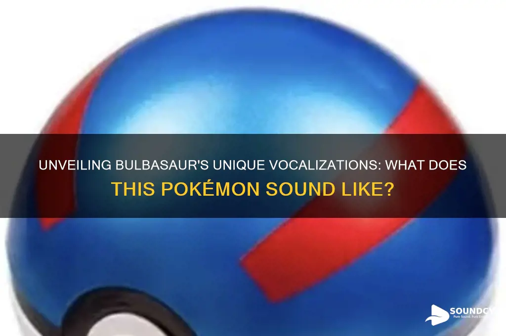 what does bulbasaur sound like