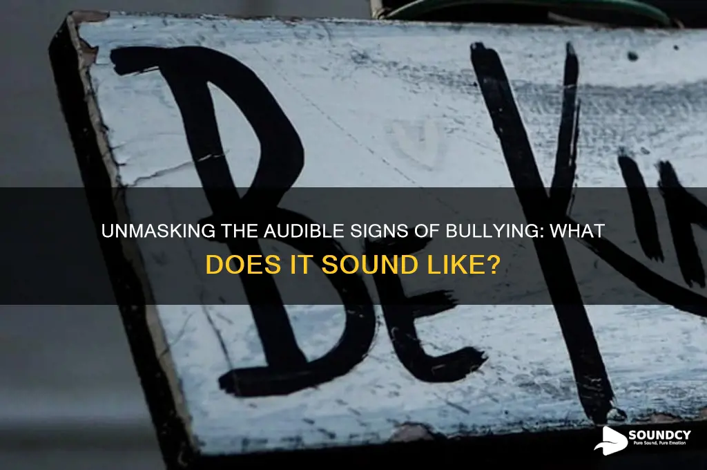 what does bullying sound like