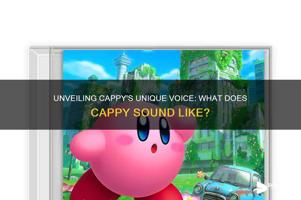 what does cappy sound like