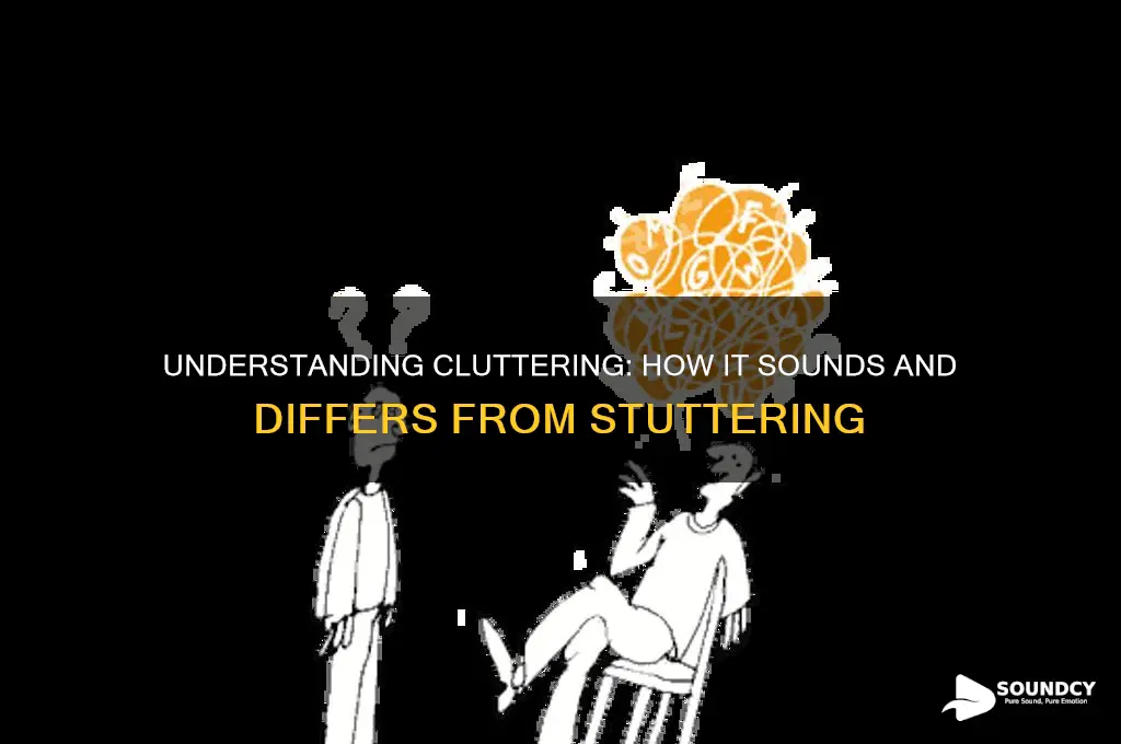what does cluttering sound like