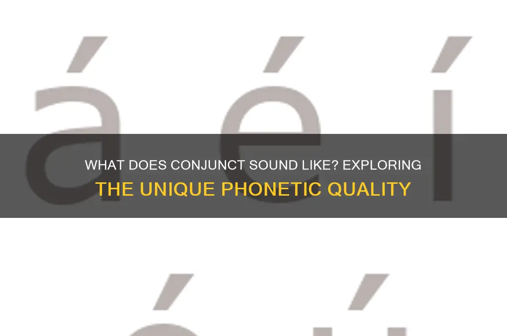 what does conjunct sound like