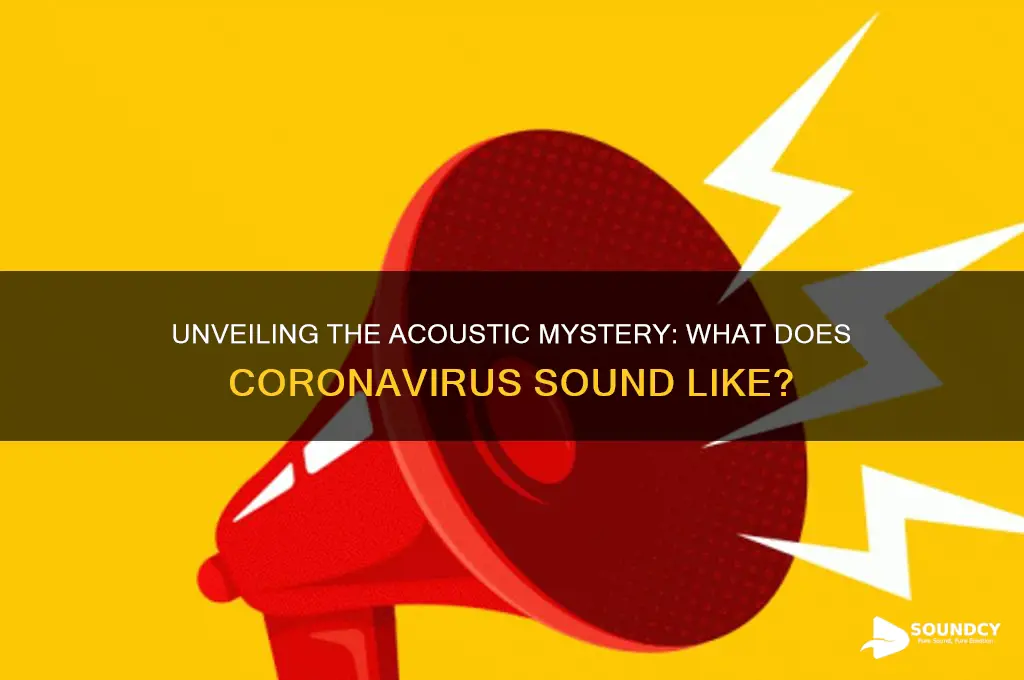 what does coronavirus sound like