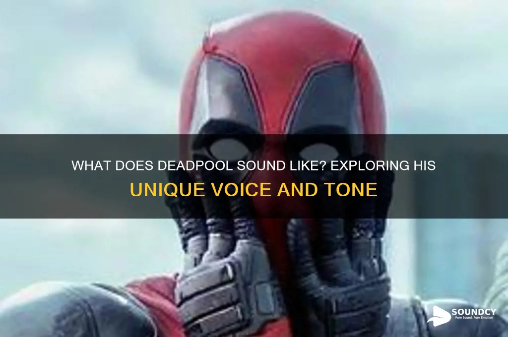 what does deadpool sound like