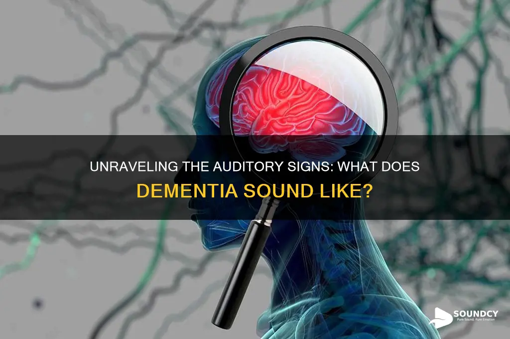 what does dementia sound like