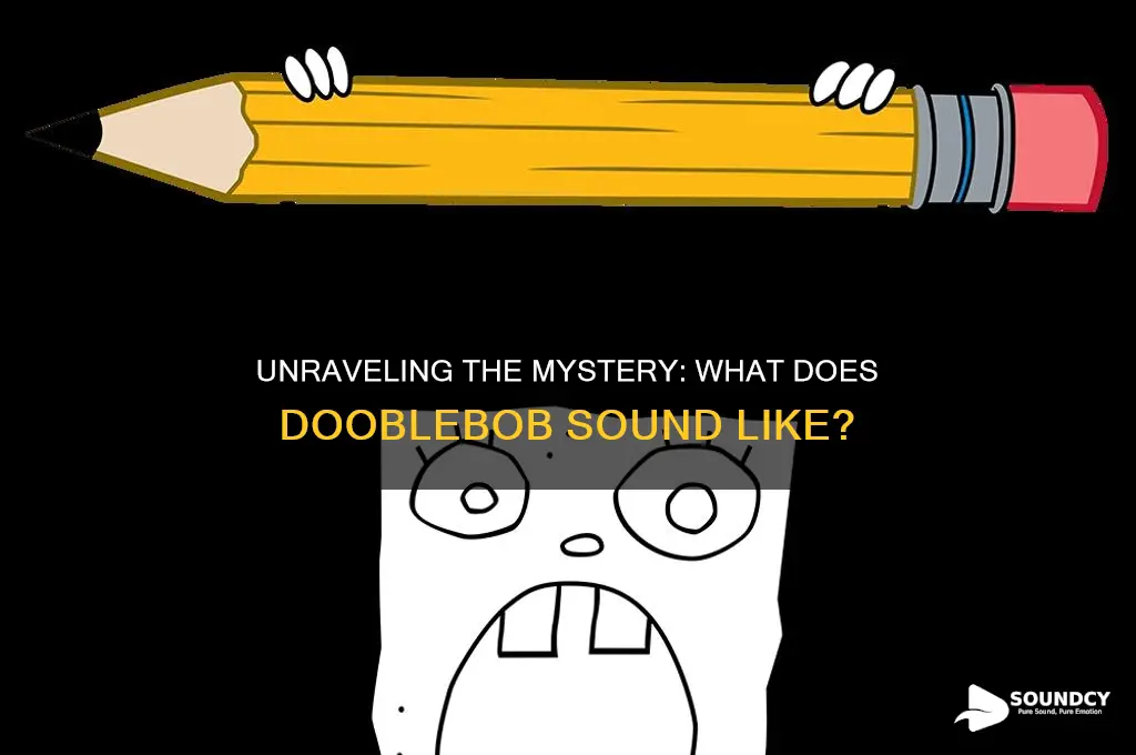 what does dooblebob sound like