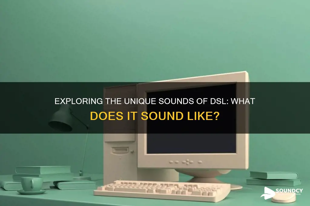 what does dsl sound like