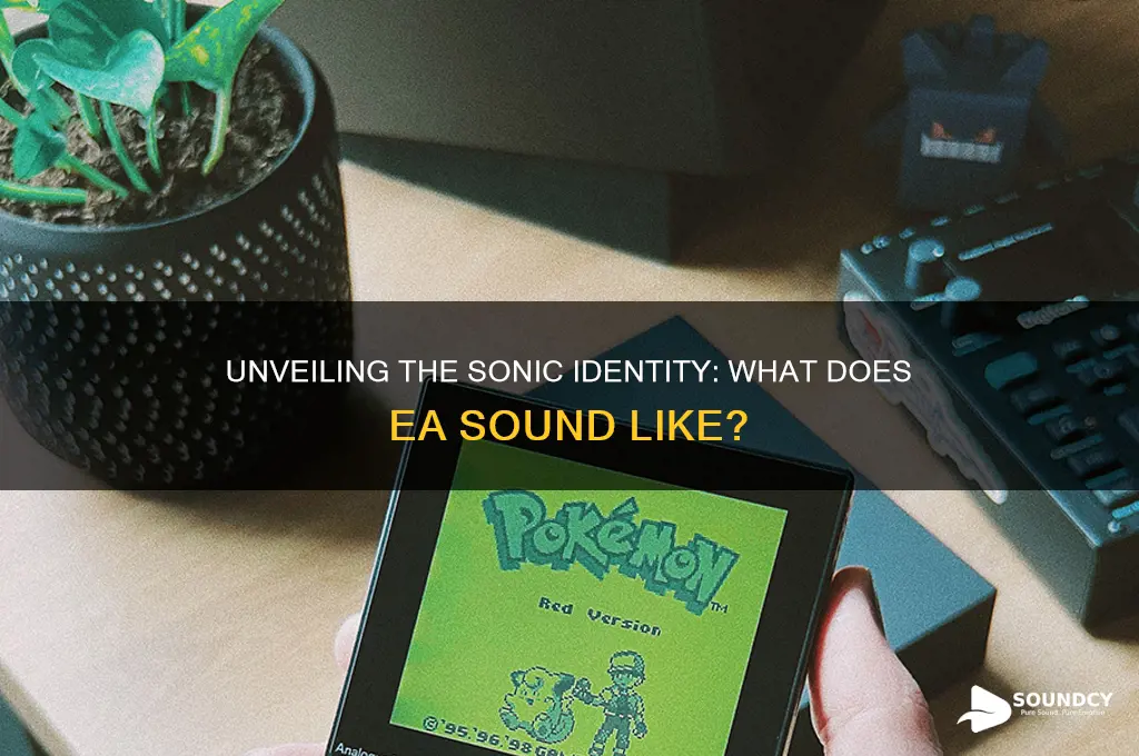 what does ea sound like