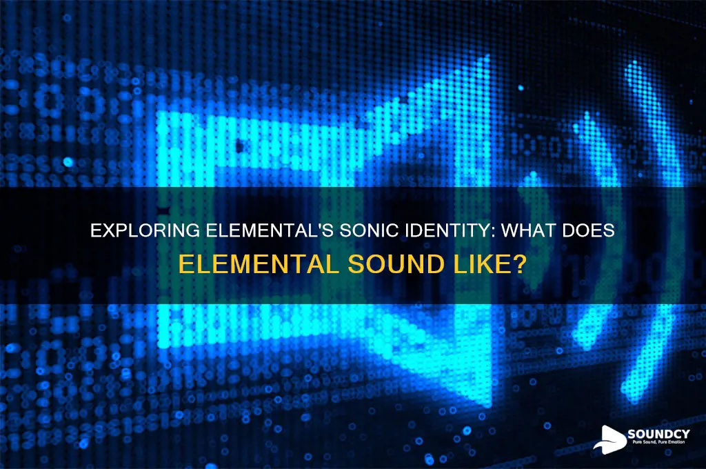 what does elemental sound like
