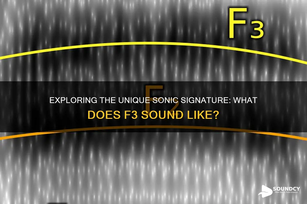 what does f3 sound like