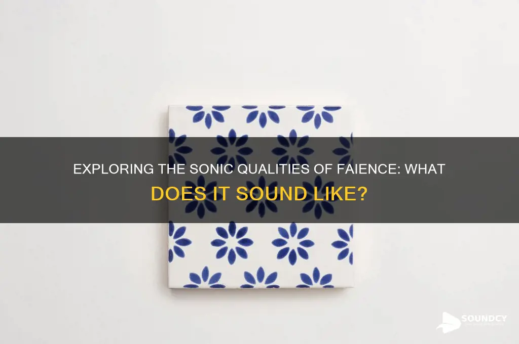 what does faience sound like