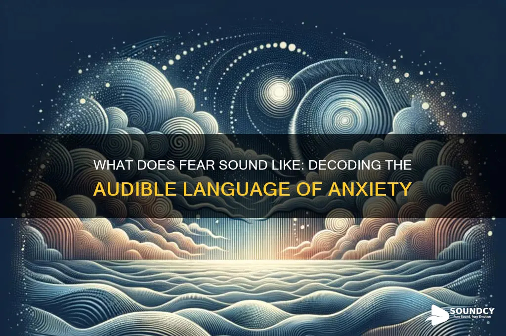 what does fear sound like